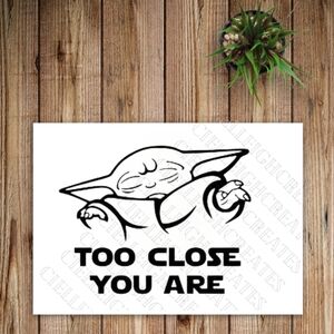 *2 for $20* Stars Wars Too Close You Are Grogu vinyl decal Sticker Handcrafted